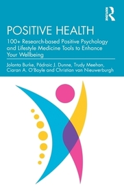 Positive Health: 100+ Research-based Positive Psychology and Lifestyle Medicine Tools to Enhance Your Wellbeing