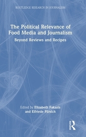 The Political Relevance of Food Media and Journalism: Beyond Reviews and Recipes