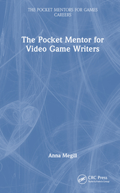 The Pocket Mentor for Video Game Writers The Pocket Mentor for Video Game Writers