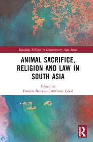 Animal Sacrifice, Religion and Law in South Asia Animal Sacrifice, Religion and Law in South Asia