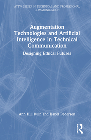 Augmentation Technologies and Artificial Intelligence in Technical Communication: Designing Ethical Futures Augmentation Technologies and Artificial Intelligence in Technical Communication: Designing Ethical Futures