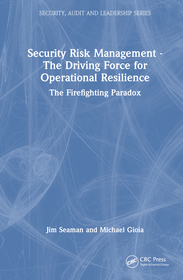 Security Risk Management - The Driving Force for Operational Resilience: The Firefighting Paradox Security Risk Management - The Driving Force for Operational Resilience: The Firefighting Paradox
