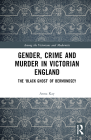 Gender, Crime, and Murder in Victorian England: The ‘Black Ghost’ of Bermondsey