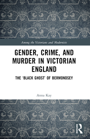 Gender, Crime, and Murder in Victorian England: The ‘Black Ghost’ of Bermondsey