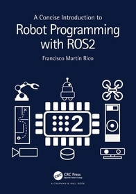 A Concise Introduction to Robot Programming with ROS2 A Concise Introduction to Robot Programming with ROS2