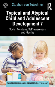 Typical and Atypical Child and Adolescent Development 7 Social Relations, Self-awareness and Identity: Social Relations, Self-awareness and Identity Typical and Atypical Child and Adolescent Development 7 Social Relations, Self-awareness and Identity: Social Relations, Self-awareness and Identity