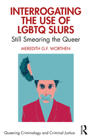 Interrogating the Use of LGBTQ Slurs: Still Smearing the Queer? Interrogating the Use of LGBTQ Slurs: Still Smearing the Queer?