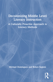 Decolonizing Middle Level Literacy Instruction: A Culturally Proactive Approach to Literacy Methods Decolonizing Middle Level Literacy Instruction: A Culturally Proactive Approach to Literacy Methods