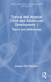 Typical and Atypical Child and Adolescent Development 1 Theory and Methodology: Theory and Methodology Typical and Atypical Child and Adolescent Development 1 Theory and Methodology: Theory and Methodology