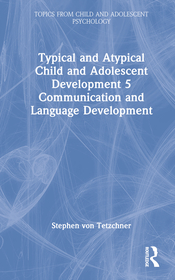 Typical and Atypical Child and Adolescent Development 5 Communication and Language Development: Communication and Language Development Typical and Atypical Child and Adolescent Development 5 Communication and Language Development: Communication and Language Development