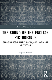 The Sound of the English Picturesque: Georgian Vocal Music, Haydn, and Landscape Aesthetics