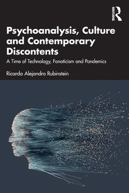 Psychoanalysis, Culture and Contemporary Discontents: A Time of Technology, Fanaticism and Pandemics Psychoanalysis, Culture and Contemporary Discontents: A Time of Technology, Fanaticism and Pandemics