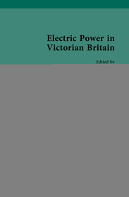 Electric Power in Victorian Britain