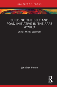 Building the Belt and Road Initiative in the Arab World: China's Middle East Math