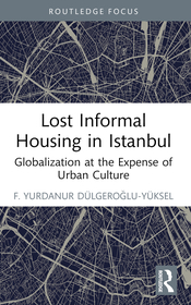 Lost Informal Housing in Istanbul: Globalization at the Expense of Urban Culture