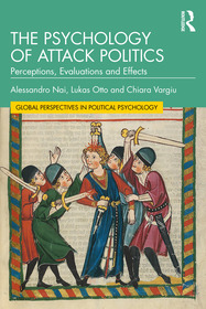 The Psychology of Attack Politics: Perceptions, Evaluations and Effects The Psychology of Attack Politics: Perceptions, Evaluations and Effects