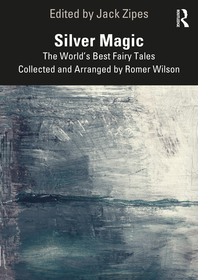 Silver Magic: The World?s Best Fairy Tales Collected and Arranged by Romer Wilson Silver Magic: The World?s Best Fairy Tales Collected and Arranged by Romer Wilson