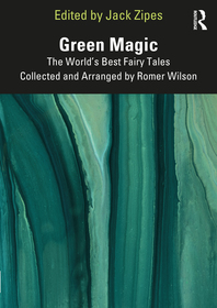 Green Magic: The World?s Best Fairy Tales Collected and Arranged by Romer Wilson Green Magic: The World?s Best Fairy Tales Collected and Arranged by Romer Wilson