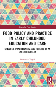 Food Policy and Practice in Early Childhood Education and Care: Children, Practitioners, and Parents in an English Nursery Food Policy and Practice in Early Childhood Education and Care: Children, Practitioners, and Parents in an English Nursery