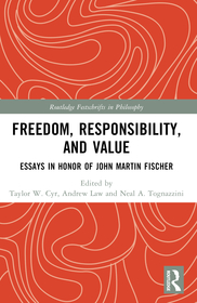 Freedom, Responsibility, and Value: Essays in Honor of John Martin Fischer Freedom, Responsibility, and Value: Essays in Honor of John Martin Fischer