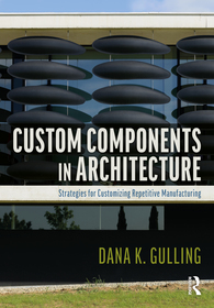Custom Components in Architecture: Strategies for Customizing Repetitive Manufacturing Custom Components in Architecture: Strategies for Customizing Repetitive Manufacturing