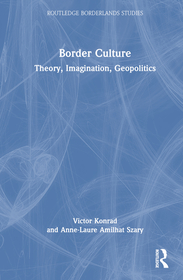 Border Culture: Theory, Imagination, Geopolitics