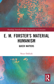 E. M. Forster’s Material Humanism: Queer Matters