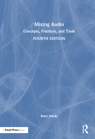 Mixing Audio: Concepts, Practices, and Tools Mixing Audio: Concepts, Practices, and Tools