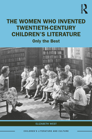 The Women Who Invented Twentieth-Century Children?s Literature: Only the Best