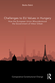 Challenges to EU Values in Hungary: How the European Union Misunderstood the Government of Viktor Orbán