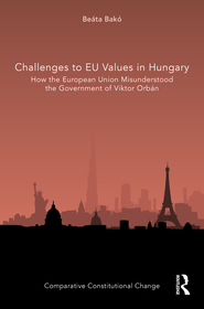 Challenges to EU Values in Hungary: How the European Union Misunderstood the Government of Viktor Orbán Challenges to EU Values in Hungary: How the European Union Misunderstood the Government of Viktor Orbán