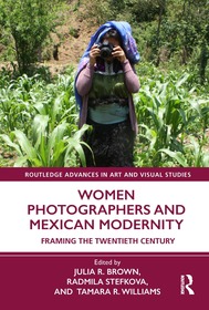 Women Photographers and Mexican Modernity: Framing the Twentieth Century