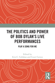 The Politics and Power of Bob Dylan’s Live Performances: Play a Song for Me The Politics and Power of Bob Dylan’s Live Performances: Play a Song for Me