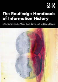 The Routledge Handbook of Information History The Routledge Handbook of Information History