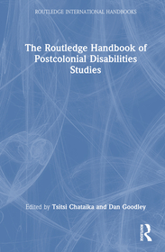 The Routledge Handbook of Postcolonial Disability Studies The Routledge Handbook of Postcolonial Disability Studies