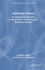 Leadership Matters: An Industrial Engineering Framework for Developing and Sustaining Industry Leadership Matters: An Industrial Engineering Framework for Developing and Sustaining Industry