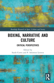 Boxing, Narrative and Culture: Critical Perspectives Boxing, Narrative and Culture: Critical Perspectives