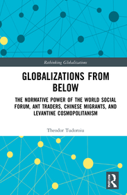 Globalizations from Below: The Normative Power of the World Social Forum, Ant Traders, Chinese Migrants, and Levantine Cosmopolitanism Globalizations from Below: The Normative Power of the World Social Forum, Ant Traders, Chinese Migrants, and Levantine Cosmopolitanism