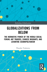 Globalizations from Below: The Normative Power of the World Social Forum, Ant Traders, Chinese Migrants, and Levantine Cosmopolitanism