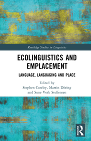 Ecolinguistics and Emplacement: Language, Languaging and Place Ecolinguistics and Emplacement: Language, Languaging and Place