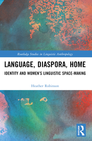 Language, Diaspora, Home: Identity and Women?s Linguistic Space-Making