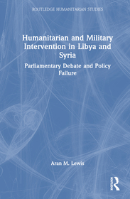 Humanitarian and Military Intervention in Libya and Syria: Parliamentary Debate and Policy Failure