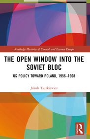 The Open Window into the Soviet Bloc: US Policy toward Poland, 1956–1968