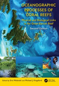 Oceanographic Processes of Coral Reefs: Physical and Biological Links in the Great Barrier Reef Oceanographic Processes of Coral Reefs: Physical and Biological Links in the Great Barrier Reef