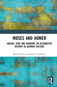 Moses and Homer: Greeks, Jews and Germans: An Alternative History of German Culture