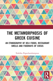The Metamorphosis of Greek Cuisine: An Ethnography of Deli Foods, Restaurant Smells and Foodways of Crisis The Metamorphosis of Greek Cuisine: An Ethnography of Deli Foods, Restaurant Smells and Foodways of Crisis
