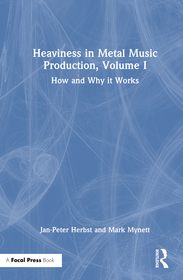 Heaviness in Metal Music Production, Volume I: How and Why It Works Heaviness in Metal Music Production, Volume I: How and Why It Works