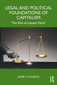 Legal and Political Foundations of Capitalism: The End of Laissez Faire? Legal and Political Foundations of Capitalism: The End of Laissez Faire?