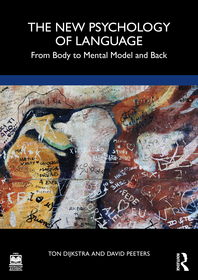 The New Psychology of Language: From Body to Mental Model and Back The New Psychology of Language: From Body to Mental Model and Back