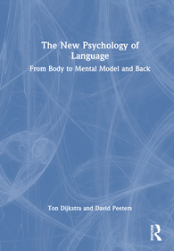 The New Psychology of Language: From Body to Mental Model and Back The New Psychology of Language: From Body to Mental Model and Back